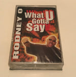 RODNEY O “WHAT U GOTTA SAY”