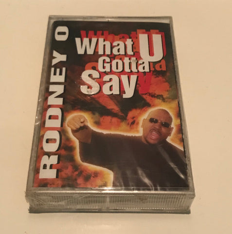 RODNEY O “WHAT U GOTTA SAY”